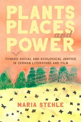 Plante, locuri și putere: Către o justiție socială și ecologică în literatura și filmul german - Plants, Places, and Power: Toward Social and Ecological Justice in German Literature and Film