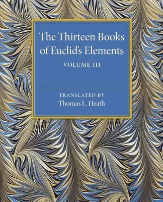 Cele treisprezece cărți ale elementelor lui Euclid: Volumul 3, cărțile X-XIII și apendicele - The Thirteen Books of Euclid's Elements: Volume 3, Books X-XIII and Appendix