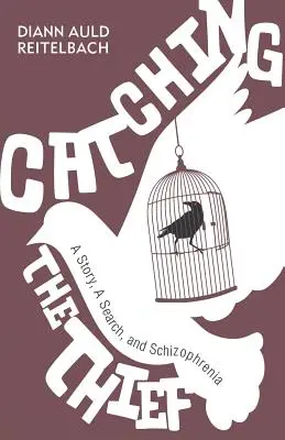 Prinderea hoțului: O poveste, o căutare și schizofrenia - Catching the Thief: A Story, A Search, and Schizophrenia