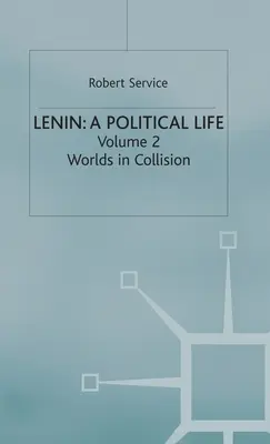 Lenin: O viață politică: Volumul 2: Lumi în coliziune - Lenin: A Political Life: Volume 2: Worlds in Collision