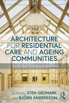 Arhitectură pentru îngrijirea rezidențială și comunitățile de îmbătrânire: Spații pentru locuire și asistență medicală - Architecture for Residential Care and Ageing Communities: Spaces for Dwelling and Healthcare