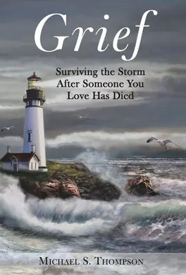 Grief: Supraviețuirea furtunii după moartea cuiva drag - Grief: Surviving the Storm After Someone You Love Has Died