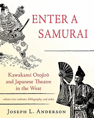 Enter a Samurai: Kawakami Otojiro și teatrul japonez în Occident, volumul 2 - Enter a Samurai: Kawakami Otojiro and Japanese Theatre in the West, Volume 2