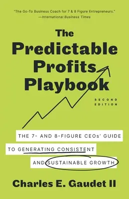 Manualul profiturilor previzibile: Ghidul directorilor executivi cu 7 și 8 cifre pentru generarea unei creșteri consecvente și durabile - The Predictable Profits Playbook: The 7- and 8-Figure CEOs' Guide to Generating Consistent and Sustainable Growth