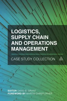 Colecția de studii de caz privind logistica, lanțul de aprovizionare și managementul operațiunilor - Logistics, Supply Chain and Operations Management Case Study Collection