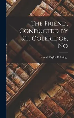 The Friend, condusă de S.T. Coleridge, nr - The Friend, Conducted by S.T. Coleridge, No