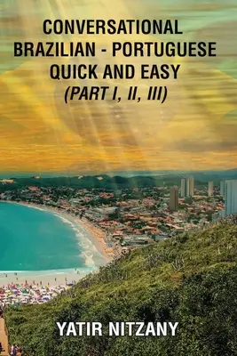 Portugheză braziliană conversațională rapidă și ușoară - Cărțile I, II și III - Conversational Brazilian Portuguese Quick and Easy - Books I, II, and III