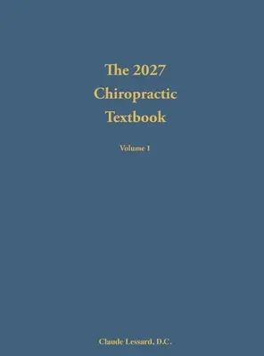 Manualul de chiropractică 2027 Volumul 1 - The 2027 Chiropractic Textbook Volume 1