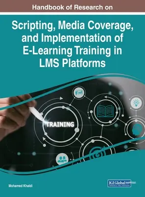 Manual de cercetare privind scenariul, acoperirea mediatică și implementarea formării E-Learning în platformele LMS - Handbook of Research on Scripting, Media Coverage, and Implementation of E-Learning Training in LMS Platforms