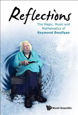 Reflecții: Magia, muzica și matematica lui Raymond Smullyan - Reflections: The Magic, Music and Mathematics of Raymond Smullyan