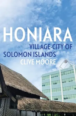 Honiara: Sat-oraș din Insulele Solomon - Honiara: Village-City of Solomon Islands