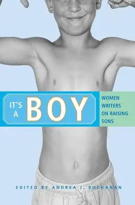 It's a Boy: Femei scriitoare despre creșterea fiilor - It's a Boy: Women Writers on Raising Sons