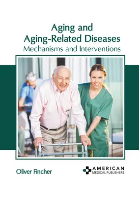Îmbătrânirea și bolile legate de îmbătrânire: Mecanisme și intervenții - Aging and Aging-Related Diseases: Mechanisms and Interventions