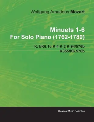 Menuets 1-6 de Wolfgang Amadeus Mozart pentru pian solo (1762-1789) K.1/K6.1e K.4 K.2 K.94/576b K355/K6.576b - Minuets 1-6 by Wolfgang Amadeus Mozart for Solo Piano (1762-1789) K.1/K6.1e K.4 K.2 K.94/576b K355/K6.576b
