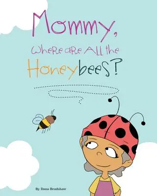 Mami, unde sunt toate albinele? - Mommy, Where Are All the Honeybees?