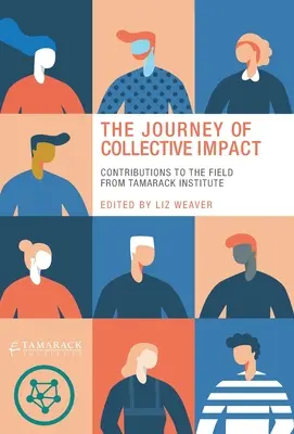 Călătoria impactului colectiv: Contribuții la domeniu din partea Institutului Tamarack - The Journey of Collective Impact: Contributions to the Field from Tamarack Institute