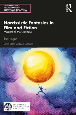 Fantezii narcisiste în film și ficțiune: Masters of the Universe - Narcissistic Fantasies in Film and Fiction: Masters of the Universe