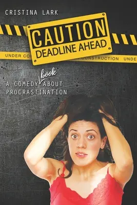 Atenție: Deadline Ahead: O comedie (carte!) despre procrastinare - Caution: Deadline Ahead: A comedy (book!) about procrastination