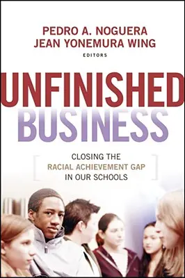 Afaceri neterminate: Închiderea decalajului rasial de realizare în școlile noastre - Unfinished Business: Closing the Racial Achievement Gap in Our Schools