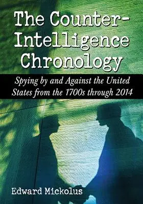 Cronologia contrainformațiilor: Spionajul de către și împotriva Statelor Unite din anii 1700 până în 2014 - The Counterintelligence Chronology: Spying by and Against the United States from the 1700s Through 2014