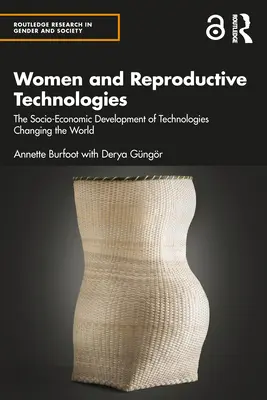 Femeile și tehnologiile de reproducere: Dezvoltarea socio-economică a tehnologiilor care schimbă lumea: The Socio-Economic Development of Technologies Changing the World - Women and Reproductive Technologies: The Socio-Economic Development of Technologies Changing the World