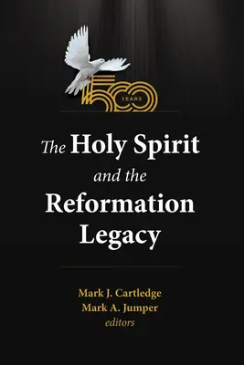 Duhul Sfânt și moștenirea Reformei - The Holy Spirit and the Reformation Legacy