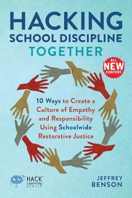 Hacking School Discipline Together: 10 moduri de a crea o cultură a empatiei și a responsabilității folosind justiția restaurativă la nivelul întregii școli - Hacking School Discipline Together: 10 Ways to Create a Culture of Empathy and Responsibility Using Schoolwide Restorative Justice