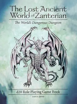 The Lost Ancient World of Zanterian d20 Role Playing Game Book: Temnița periculoasă a lumii - The Lost Ancient World of Zanterian d20 Role Playing Game Book: The World's Dangerous Dungeon