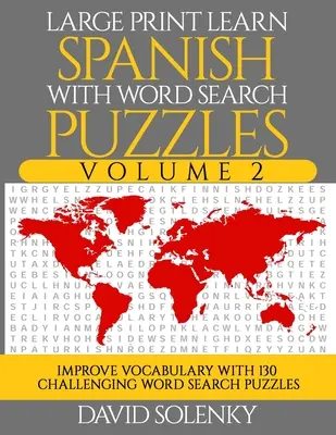 Large Print Learn Spanish with Word Search Puzzles Volume 2: Învață vocabularul limbii spaniole cu 130 de puzzle-uri bilingve provocatoare de căutare a cuvintelor pentru Al - Large Print Learn Spanish with Word Search Puzzles Volume 2: Learn Spanish Language Vocabulary with 130 Challenging Bilingual Word Find Puzzles for Al
