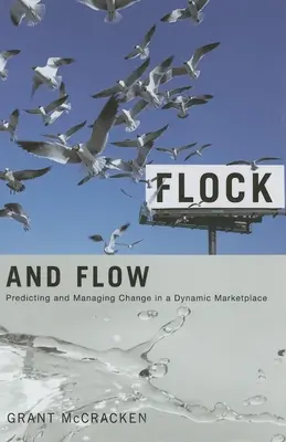 Flock and Flow: Previzionarea și gestionarea schimbărilor pe o piață dinamică - Flock and Flow: Predicting and Managing Change in a Dynamic Marketplace