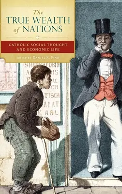 Adevărata bogăție a națiunilor: Gândirea socială catolică și viața economică - The True Wealth of Nations: Catholic Social Thought and Economic Life