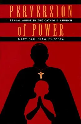 Pervertirea puterii: Abuzul sexual în Biserica Catolică - Perversion of Power: Sexual Abuse in the Catholic Church