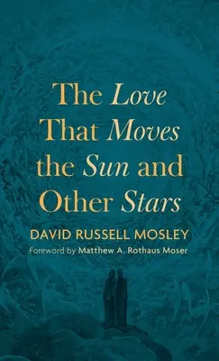 Dragostea care mișcă soarele și alte stele - The Love That Moves the Sun and Other Stars