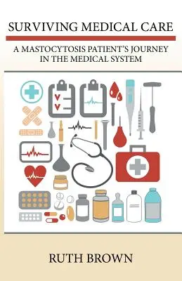 Supraviețuirea îngrijirilor medicale: Călătoria unui pacient cu mastocitoză în sistemul medical - Surviving Medical Care: A Mastocytosis Patient's Journey in the Medical System