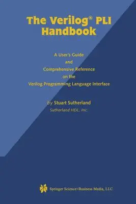 Manualul Verilog Pli: Un ghid al utilizatorului și o referință cuprinzătoare privind interfața limbajului de programare Verilog - The Verilog Pli Handbook: A User's Guide and Comprehensive Reference on the Verilog Programming Language Interface