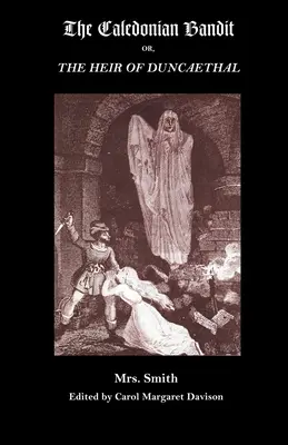 The Caledonian Bandit: Sau, Moștenitorul din Duncaethal, o romanță a secolului al XIII-lea - The Caledonian Bandit: Or, the Heir of Duncaethal, a Romance of the Thirteenth Century