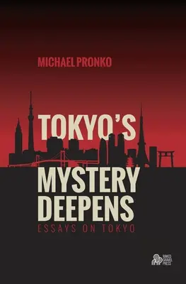 Misterul din Tokyo se adâncește: Eseuri despre Tokyo - Tokyo's Mystery Deepens: Essays on Tokyo