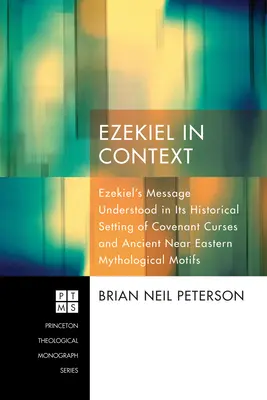 Ezechiel în context: Mesajul lui Ezechiel înțeles în contextul său istoric al blestemelor legământului și al motivelor mitologice din Orientul Apropiat Antic - Ezekiel in Context: Ezekiel's Message Understood in Its Historical Setting of Covenant Curses and Ancient Near Eastern Mythological Motifs
