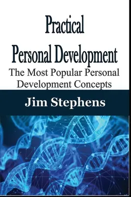 Dezvoltare personală practică: Cele mai populare concepte de dezvoltare personală - Practical Personal Development: The Most Popular Personal Development Concepts