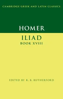 Homer: Iliada Cartea XVIII - Homer: Iliad Book XVIII