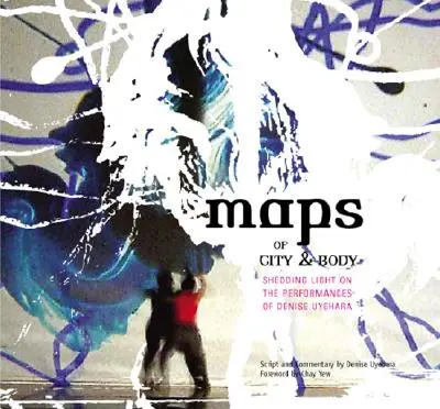 Hărți ale orașului și ale corpului: punerea în lumină a performanțelor Denisei Uyehara - Maps of City and Body: Shedding Light on the Performances of Denise Uyehara