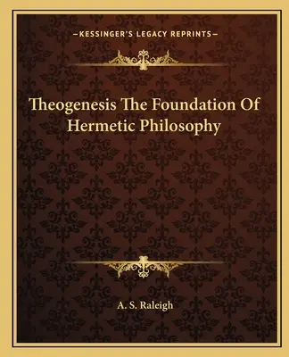 Teogeneza Fundamentul Filosofiei Hermetice - Theogenesis the Foundation of Hermetic Philosophy