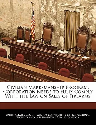 Programul Civil Marksmanship: Corporația trebuie să respecte pe deplin legea privind vânzarea de arme de foc - Civilian Marksmanship Program: Corporation Needs to Fully Comply with the Law on Sales of Firearms