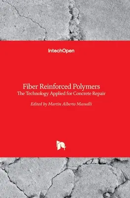 Polimeri ranforsați cu fibre: Tehnologia aplicată pentru repararea betonului - Fiber Reinforced Polymers: The Technology Applied for Concrete Repair