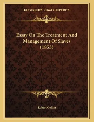 Eseu despre tratamentul și gestionarea sclavilor (1853) - Essay On The Treatment And Management Of Slaves (1853)
