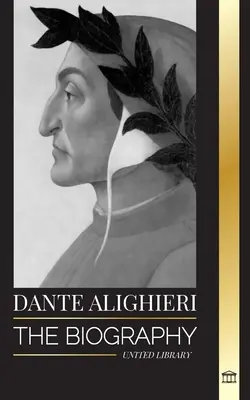 Dante Alighieri: Biografia poetului și filosofului italian care a marcat lumea creștină cu Divina Comedie și Infernul său - Dante Alighieri: The Biography of an Italian Poet and Philosopher that marked the Christian world with his Divine Comedy and Inferno