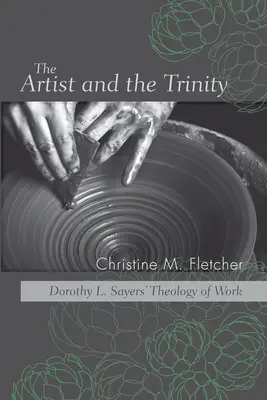 Artistul și Trinitatea: Teologia muncii a lui Dorothy L. Sayers - The Artist and the Trinity: Dorothy L. Sayers' Theology of Work