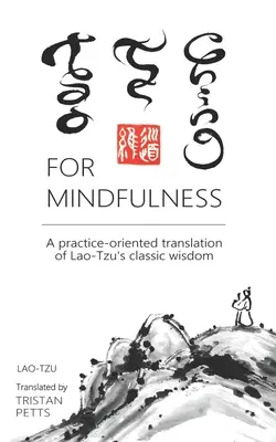 Tao Te Ching pentru mindfulness: O traducere orientată spre practică a înțelepciunii clasice a lui Lao-Tzu - Tao Te Ching for Mindfulness: A practice-oriented translation of Lao-Tzu's classic wisdom