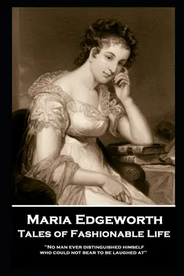 Maria Edgeworth - Tales of Fashionable Life: „Nu s-a distins niciodată un om care să nu suporte să se râdă de el - Maria Edgeworth - Tales of Fashionable Life: 'No man ever distinguished himself who could not bear to be laughed at''