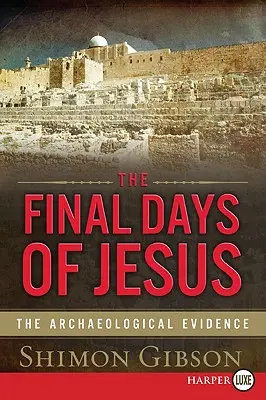 Ultimele zile ale lui Iisus: Dovezile arheologice - The Final Days of Jesus: The Archaeological Evidence